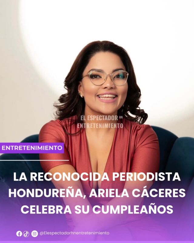 
LA RECONOCIDA PERIODISTA HONDUREÑA, ARIELA CÁCERES CELEBRA SU CUMPLEAÑOS
